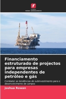 Financiamento estruturado de projectos para empresas independentes de petróleo e gás (Portuguese Edition) 6208592968 Book Cover