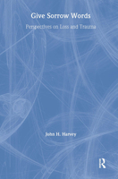 Give Sorrow Words: Perspectives on Loss and Trauma 1583910085 Book Cover