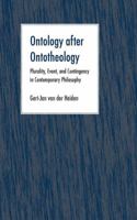 Ontology After Ontotheology: Plurality, Event, and Contingency in Contemporary Philosophy 0820704725 Book Cover