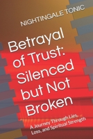 Betrayal of Trust: Silenced but Not Broken: A Journey Through Lies, Loss, and Spiritual Strength (Betrayal of Trust Series) B0GWM2MC22 Book Cover