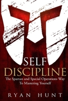 Self Discipline: The Spartan and Special Operations Way To Mastering Yourself 1731179332 Book Cover