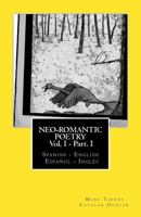 Neo-romantic Poetry Vol I - Part I: Spanish - English / Español - Inglés 1484854462 Book Cover