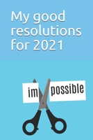 My good resolutions for 2021: Note all what you want for you for 2021 1650021143 Book Cover