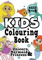 Kids Colouring Book: UNICORN, PRINCESS & MERMAID Ages 4-8. Fun, easy, pretty, cool colouring activity workbook for boys & girls aged 4-6, 3-8, 3-5, 6-8 191346766X Book Cover