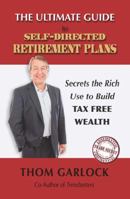 The Ultimate Guide to Self-Directed Retirement Plans: Secrets the Rich Use to Build Tax Free Wealth 1432798200 Book Cover