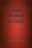 Enduring the Wrath of Ezekiel. 1491837195 Book Cover