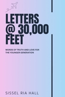LETTERS @ 30,000 FEET: WORDS OF TRUTH AND LOVE FOR THE YOUNGER GENERATION B0FXDFPZXV Book Cover