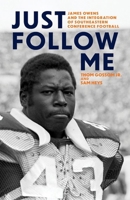 Just Follow Me: James Owens and the Integration of Southeastern Conference Football 1985902699 Book Cover
