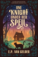 One Knight Under Her Spell: A cozy fantasy with slow burn and hot tea 1068432713 Book Cover