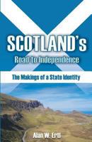 Scotland's Road to Independence: The Makings of a State Identity 1612332862 Book Cover