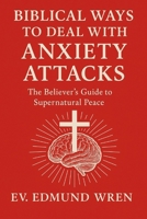 Biblical Ways To Deal With Anxiety Attacks: The Believer's Guide to Supernatural Peace (The Kingdom Breakthrough Series) B0FM381BB8 Book Cover