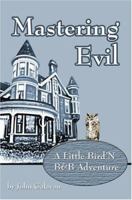 Mastering Evil: A Little Bird'N B&B Adventure 1413712231 Book Cover