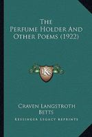 The Perfume Holder, and Other Poems 1163949396 Book Cover