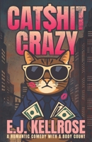 Catshit Crazy: A Romantic Comedy With a Body Count (Feral Hearts) B0GDWM11GH Book Cover