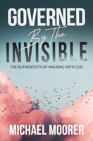 Governed by the Invisible: The Authenticity of Walking with God B0G4246LCV Book Cover