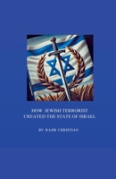 how Jewish Terrorist created the state of Israel B0DWVVLYMR Book Cover