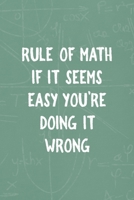 Rule Of Math If IT Seems Easy You're Doing It Wrong: All Purpose 6x9 Blank Lined Notebook Journal Way Better Than A Card Trendy Unique Gift Green Blackboard Calculus 1702789209 Book Cover