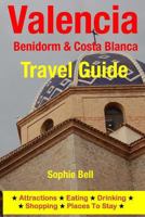 Valencia, Benidorm & Costa Blanca Travel Guide: Attractions, Eating, Drinking, Shopping & Places To Stay 1500315591 Book Cover