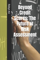 Beyond Credit Scores: The Future of Risk Assessment B0FLCTV6NS Book Cover