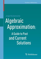 Algebraic Approximation: A Guide to Past and Current Solutions 3034801939 Book Cover