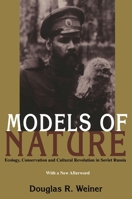 Models Of Nature: Ecology, Conservation, and Cultural Revolution in Soviet Russia (Pitt Russian East European) 0822957337 Book Cover
