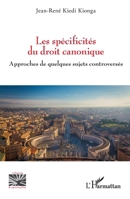 Les spécificités du droit canonique: Approches de quelques sujets controversés (Religions Et Spiritualité) (French Edition) 2336438003 Book Cover