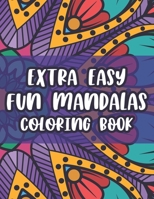 Extra Easy Fun Mandalas Coloring Book: Coloring Sheets With Simple Designs And Patterns For Beginners, Easy Mandalas To Color B08PJWKMWB Book Cover