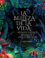 La belleza de la vida: veinticuatro regalos y una canción B09KN9YTCY Book Cover