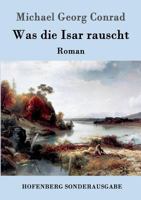 Was Die Isar Rauscht 148237160X Book Cover