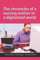 The Chronicles of a Nursing Mother in a Digitalized World 1717733085 Book Cover