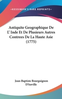 Antiquité GéOgraphique de L'Inde Et de Plusieurs Autres ContréEs de La Haute-Asie 1104021463 Book Cover