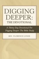 Digging Deeper: the Devotional: A Thirty-Day Devotional for Digging Deeper: the Bible Study 1973680440 Book Cover