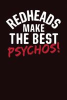 Redheads Make The Best Psychos: A Notebook & Journal For Redheads 1791375995 Book Cover