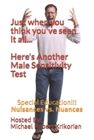 Just When You Think You've Seen It All... Here's Another Male Sensitivity Test: Special Education!!! Nuisances vs. Nuances B08MN5MPY8 Book Cover
