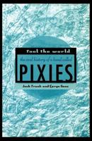 Fool the World: The Oral History of a Band Called Pixies 0312340079 Book Cover