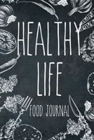 Healthy Life Food Journal: 6 Month Food Meal Journal to track your daily meals, snacks, exercise and monthly body measurements 1678815160 Book Cover