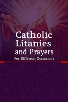 Catholic Litanies and Prayers For Different Occasions B08BWCL5T1 Book Cover