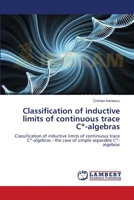 Classification of inductive limits of continuous trace C*-algebras: Classification of inductive limits of continuous trace C*-algebras - the case of simple separable C*-algebras 3838303253 Book Cover