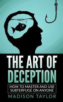 The Art of Deception: How to Master and Use Subterfuge on Anyone 1540704904 Book Cover