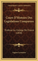 Cours D'Histoire Des Legislations Comparees: Professe Au College De France (1838) 1247912604 Book Cover