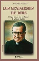 Los gendarmes de Dios: El Opus Dei, la cara intolerante de la Iglesia Catolica 1502594110 Book Cover