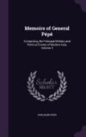 Memoirs of General Pepe: Comprising the Principal Military and Political Events of Modern Italy, Volume 3 1359943331 Book Cover