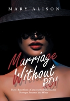 Marriage Without Roi: How I Rose from a Catastrophic Relationship Stronger, Smarter, and Wiser 1669826813 Book Cover