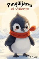 Pingüijarro el Valiente / Pingüijarro the Brave: Un cuento bilingüe para los más pequeños / A bilingual story for little ones B0G4WDTYSF Book Cover