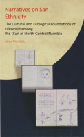 Narratives on San Ethnicity: The Cultural and Ecological Foundations of Lifeworld among the !Xun of North-Central Namibia 1920901612 Book Cover