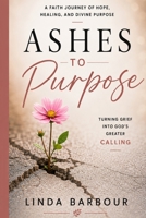 Ashes to Purpose 0978886720 Book Cover