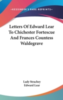 Later Letters of Edward Lear to Chichester Fortescue (Lord Carlingford), Frances, Countess Waldegrave, and Others; Edited by Lady Strachey B0BMB7BVCS Book Cover