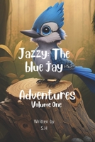 Jazzy: The blue jay Adventure. (Volume One - Forest Adventures and Life Lessons) B0C2RSC1VD Book Cover