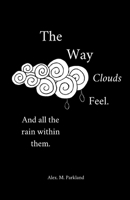 The Way the Clouds Feel. And all the Rain within them 0639765122 Book Cover