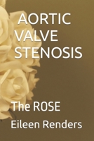 AORTIC VALVE STENOSIS: The ROSE B0C12DRRPV Book Cover